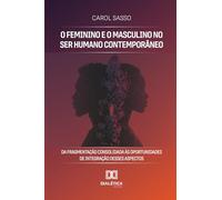O Feminino e o Masculino no Ser Humano Contemporâneo: Da Fragmentação Consolidada às Oportunidades de Integração desses Aspectos