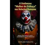 O Fenômeno “Mulher do Palhaço” nas Relações Humanas.: Reflexão sobre dinâmicas, papéis e autenticidade nos vínculos interpessoais