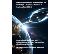 O Fenômeno UAP e as Previsões de Cliff High - Eventos, Análises e Implicações (2024): Uma análise detalhada dos avistamentos de UAPs e previsões científicas e culturais