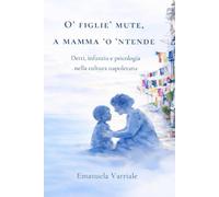 ’O figlio muto ’a mamma ’o ’ntende: Detti, infanzia e psicologia della cultura napoletana