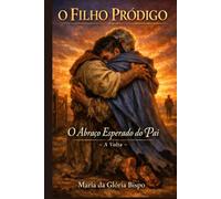 O Filho Pródigo: O Abraço Esperado do Pai- A Volta