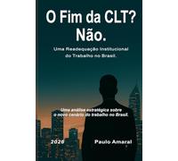 O Fim da CLT? Não.: Uma Readequação Institucional do Trabalho no Brasil.: 1