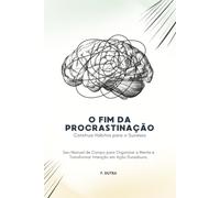 O Fim da Procrastinação: Construa Hábitos para o Sucesso