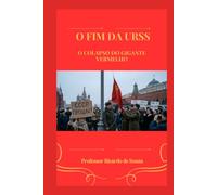 O Fim da URSS: O Colapso do Gigante Vermelho