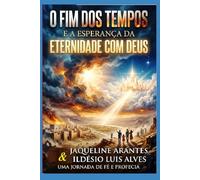 O fim dos tempos e a Esperança da eternidade com Deus!