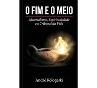O Fim e o Meio: Materialismo, Espiritualidade e o Tribunal da Vida
