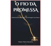 O FIO DA PROMESSA: Histórias entrelaçadas da linhagem de Jesus