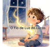 O Fio de Luz do Lucas: Uma história acolhedora sobre o amor, a saudade e os laços invisíveis que nos unem