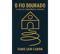 O Fio Dourado - A Casa da Consciência Humana