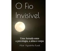 O Fio Invisível: Uma Jornada entre Psicologia, a Alma e o Corpo