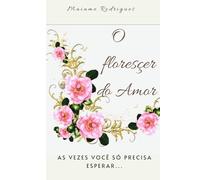 O florescer do amor: As vezes você só precisar sentir...