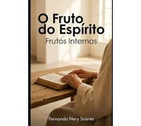 O Fruto do Espirito: Frutos Internos