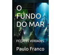 O FUNDO DO MAR: FICÇÕES E VERDADES