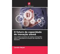 O futuro da capacidade de inovação alemã: Uma análise económica da mudança demográfica sobre a capacidade de inovação das empresas na Alemanha