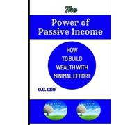 O.G. CEO The Power of Passive Income: How to Build Wealth with Minim (Tascabile)