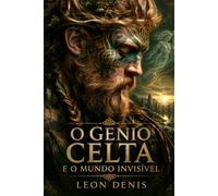 O GÊNIO CELTA E O MUNDO INVISÍVEL
