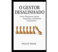 O Gestor Desalinhado: Como Pequenas Ações Impactam o Ambiente Corporativo