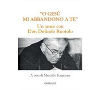 O Gesù mi abbandono a te. Un anno con Don Dolindo Ruotolo