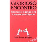 O Glorioso Encontro - Como Receber Do Pai O Esposo(A) Que Você Procura