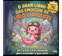 O Gran Libro das Emocións de Lolo o Axolote: 24 Contos e Ferramentas para entender o que sinto