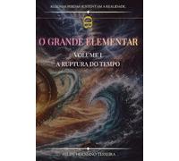 O Grande Elementar: Volume I - A Ruptura do Tempo