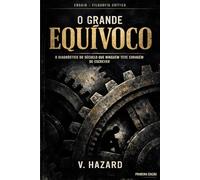 O GRANDE EQUÍVOCO: O diagnóstico do século que ninguém teve coragem de escrever