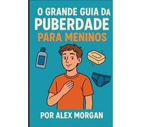 O Grande Guia da Puberdade para Meninos