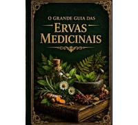 O Grande Guia das Ervas Medicinais