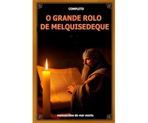 O GRANDE ROLO DE MELQUISEDEQUE: A Obra Completa! Também conhecido como o Livro de Melquisedeque, os livros dentro são A História do Vaso, a História ... de Salém dos Manuscritos do Mar Morto