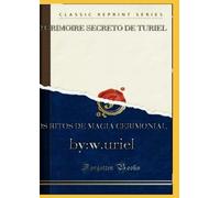 O GRIMÓRIO SECRETO DE TURIEL: (OS RITOS DA MAGIA CERIMONIAL): O grande arcanum