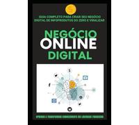O Guia Completo para Criar seu Negócio Digital de Infoprodutos do Zero e Viralizar: Aprenda a transformar conhecimento em liberdade financeira