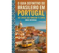 O Guia Definitivo do Brasileiro em Portugal: 50 Coisas que Ninguém te Conta (Mas Deveria)