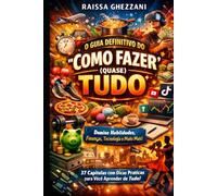 O GUIA DEFINITIVO DO "COMO FAZER (QUASE) TUDO"