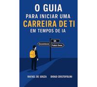 O Guia para Iniciar uma Carreira de TI: Em Tempos de IA