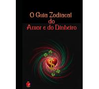 O Guia Zodiacal do Amor e do Dinheiro