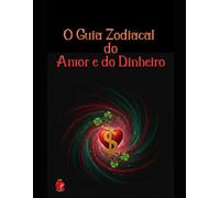O Guia Zodiacal do Amor e do Dinheiro