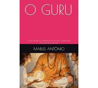 O GURU: A TRAJETÓRIA DO MESTRE DA NOVA ERA (ASMAKAM MADHYE PRAKASHAH)