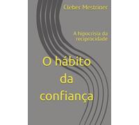 O hábito da confiança: A hipocrisia da reciprocidade
