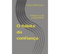 O hábito da confiança: A hipocrisia da reciprocidade