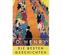 O. Henry - Die besten Geschichten: Übersetzt von Alexandra Berlina