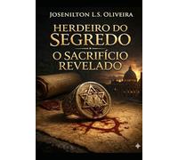 O Herdeiro Do Segredo - O Sacrifício Revelado