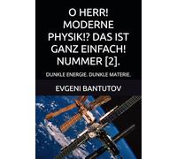 O HERR! MODERNE PHYSIK!? DAS IST GANZ EINFACH! NUMMER [2].: DUNKLE ENERGIE. DUNKLE MATERIE.