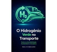 O Hidrogênio Verde no Transporte: Rumo a uma Mobilidade Sustentável e Inovadora