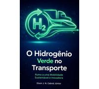 O Hidrogênio Verde no Transporte: Rumo a uma Mobilidade Sustentável e Inovadora