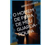 O HOMEM DE FORA DE MEU GUARDA-ROUPA