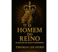 O HOMEM DO REINO: 30 DIAS DE FÉ, FOGO E PROPÓSITO