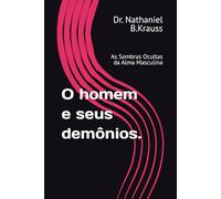 O homem e seus demônios.: As Sombras Ocultas da Alma Masculina