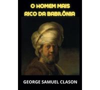 George Samuel Clason O homem mais rico da Babilônia (Tascabile)