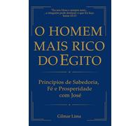 O Homem Mais Rico do Egito: Princípios de Sabedoria, Fé e prosperidade com José