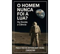 O HOMEM NUNCA FOI À LUA? Da Dúvida à Ciência